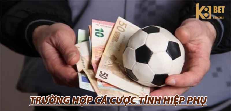 trường hợp cá cược bóng đá tính hiệp phụ