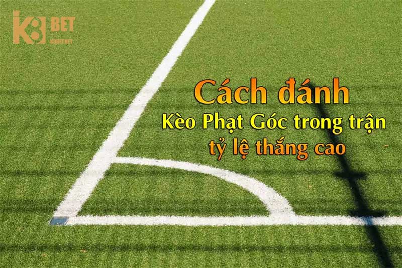 Mẹo chơi kèo chấp phạt góc luôn thắng