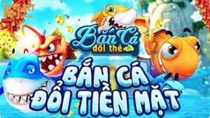 Tải game bắn cá đổi tiền mặt